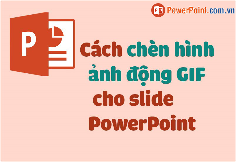 Cách chèn hình ảnh động GIF cho slide PowerPoint