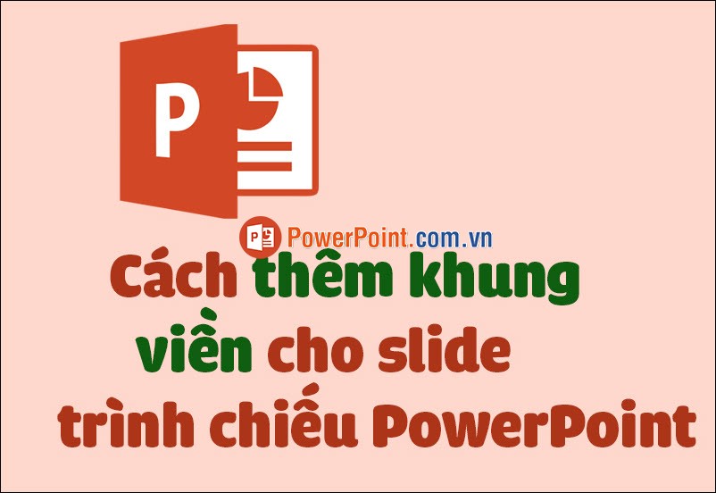 Bạn muốn slide trình chiếu PowerPoint của mình trông đẹp hơn và nổi bật hơn? Thêm khung, viền cho slide trình chiếu PowerPoint là một cách tuyệt vời để làm được điều đó. Hãy xem ngay để biết thêm chi tiết.