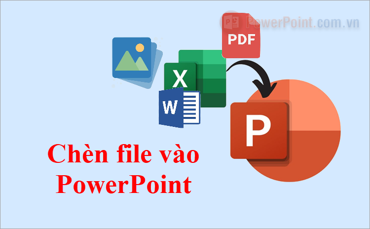 Cách chèn file vào PowerPoint cực dễ Cách chèn file vào PowerPoint cực dễ