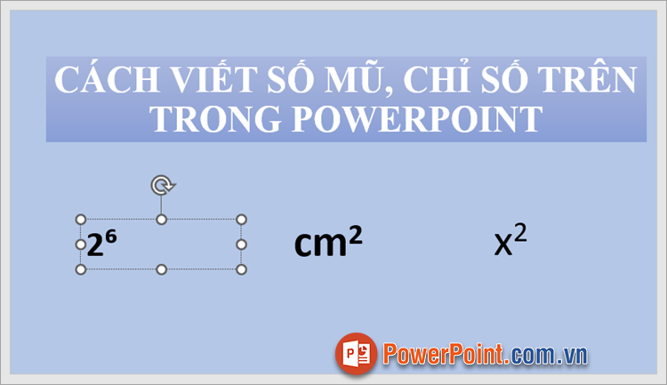 Bạn đã nhanh chóng viết số mũ, chỉ số trên trong PowerPoint