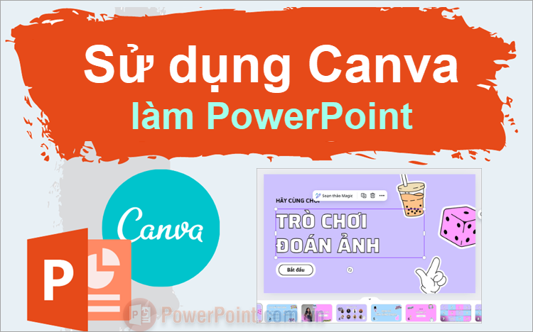 Cách sử dụng Canva làm PowerPoint cực nhanh và đẹp Cách sử dụng Canva làm PowerPoint cực nhanh và đẹp