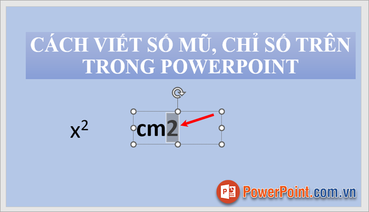 Chọn (bôi đen) số mà bạn muốn chuyển thành số mũ hay chỉ số trên