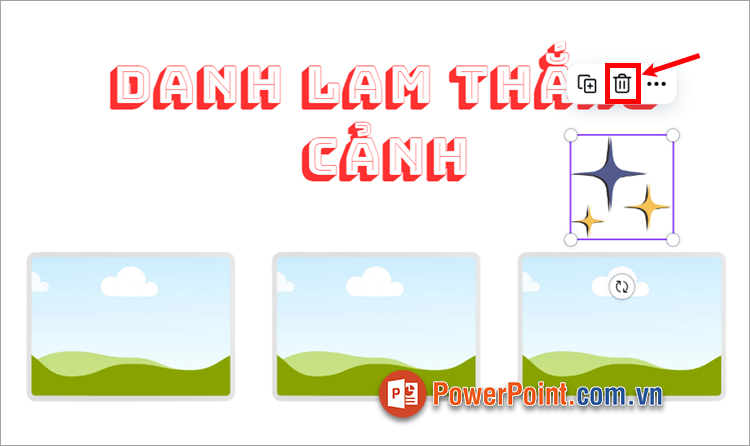 Để xóa bất kỳ thành phần nào trên slide, chọn vào thành phần đó và ấn biểu tượng Thùng rác