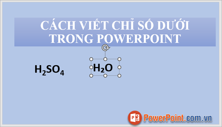 Nhanh chóng viết chỉ số dưới trong PowerPoint
