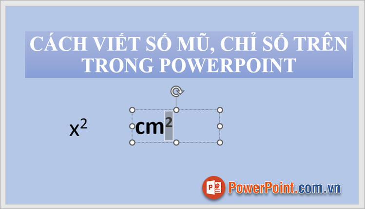 Thực hiện xong cách viết số mũ, chỉ số trên trong PowerPoint